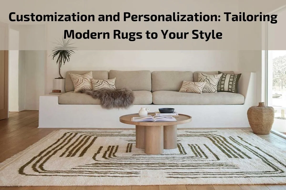 Read more about the article Customization and Personalization: Tailoring Modern Rugs to Your Style