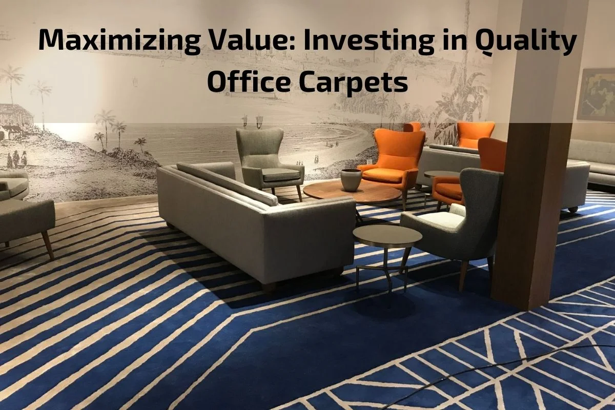 Read more about the article Maximizing Value: Investing in Quality Office Carpets