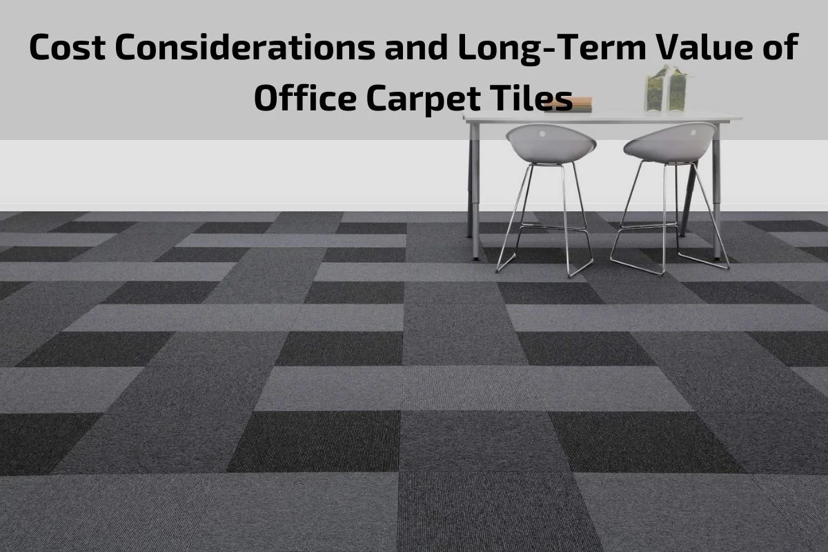 Read more about the article Cost Considerations and Long-Term Value of Office Carpet Tiles