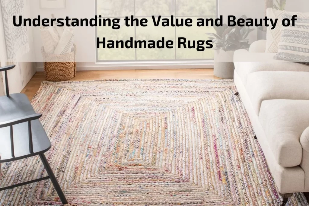 Understanding the Value and Beauty of Handmade Rugs